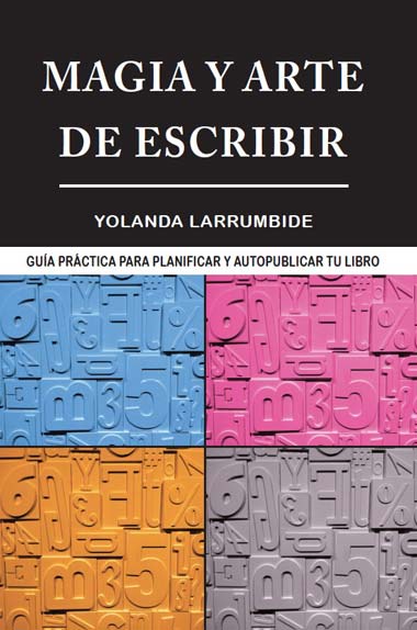 «Magia y arte de escribir: Guía práctica para planificar y autopublicar tu libro», escrito por Yolanda Larrumbide.